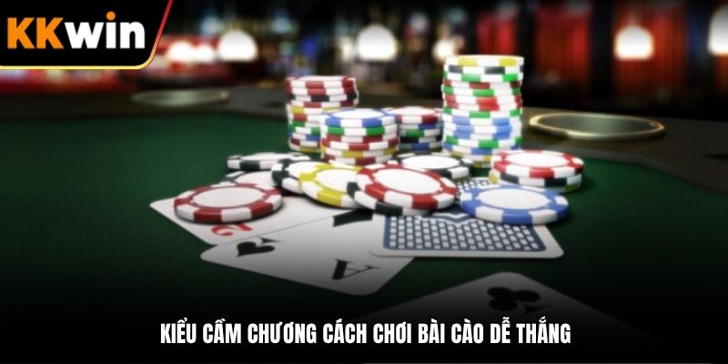 Kiểu cầm chương cách chơi bài Cào dễ thắng