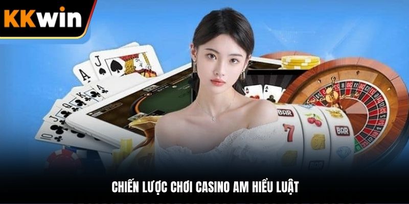 Chiến lược chơi casino am hiểu luật