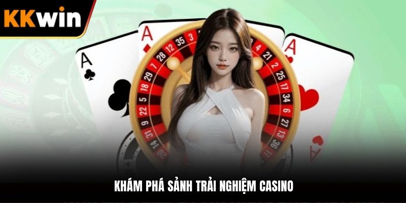 Khám phá sảnh trải nghiệm casino