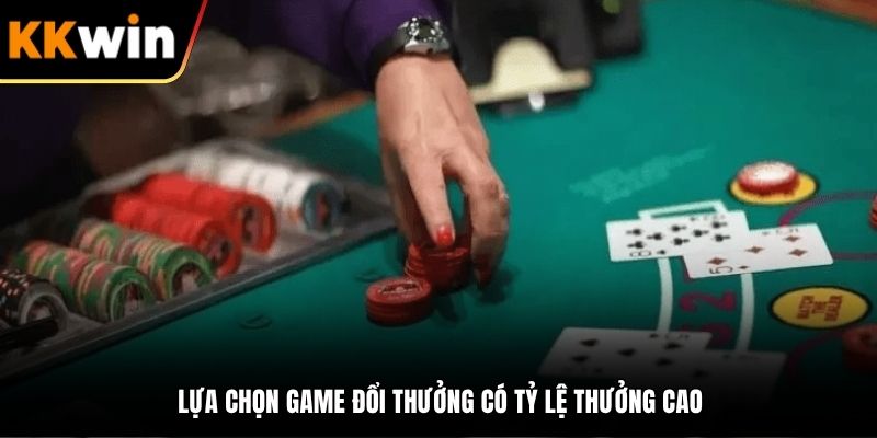 Lựa chọn game đổi thưởng có tỷ lệ thưởng cao