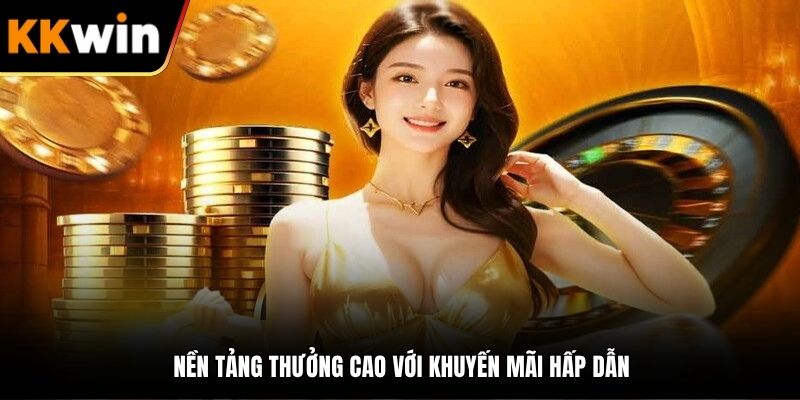 Nền tảng thưởng cao với khuyến mãi hấp dẫn