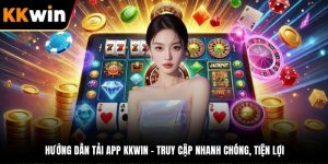 hướng dẫn tải app kkwin