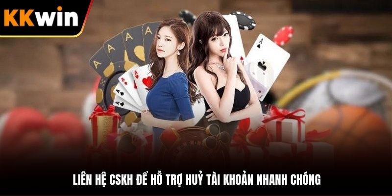 Liên hệ CSKH để nhận hỗ trợ toàn diện, siêu tốc