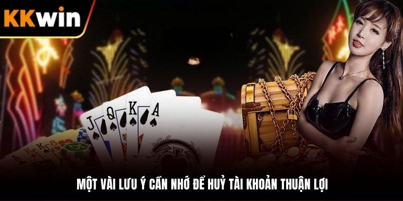 Lưu ý một vài vấn đề để huỷ account thuận lợi
