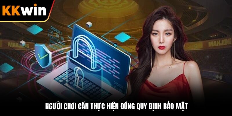 Người chơi cần thực hiện đúng quy định bảo mật