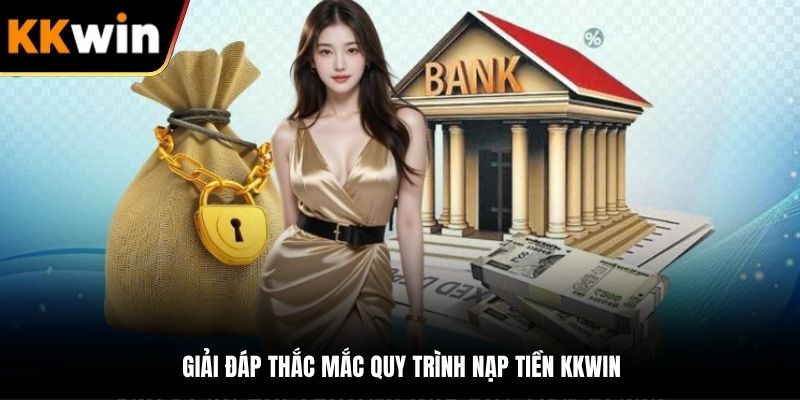 Giải đáp thắc mắc quy trình nạp tiền KKWIN
