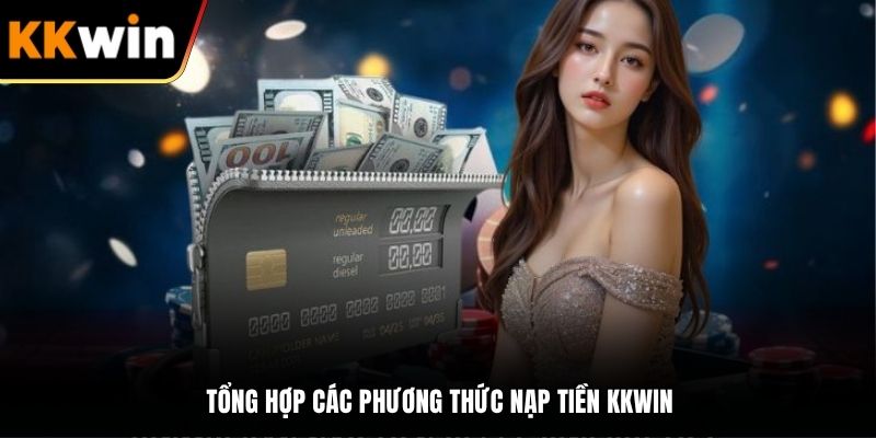 Tổng hợp các phương thức nạp tiền KKWIN